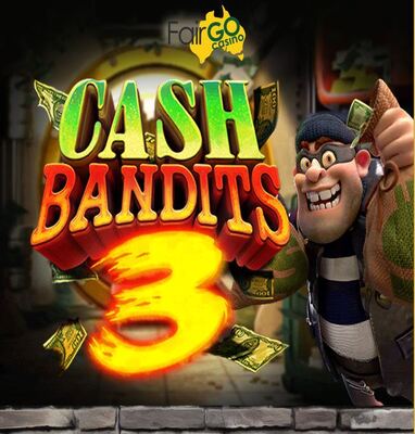 fair go cash bandits.jpg