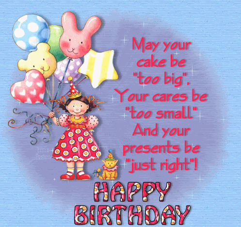 may_your_cake_be_too_big_your_cares_be_too_small_and_your_presents_be_just_right_Happy_Birthday.gif