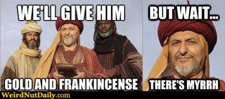 Well-give-him-gold-and-frankincense-But-Wait-Theres-Myrrh.jpg